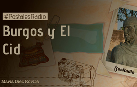 Postales de radio, de esRadio recorre el Camino del Cid a su paso por Burgos Postales de radio, de esRadio recorre el Camino del Cid a su paso por Burgos